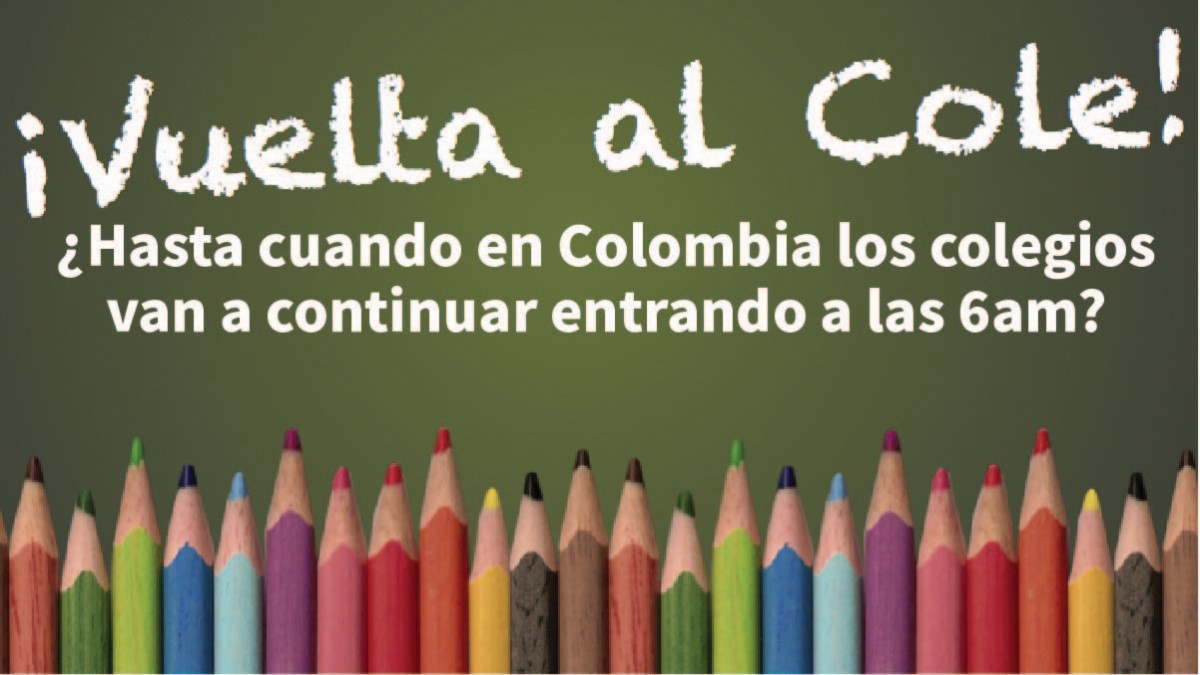 ¿Hasta cuando en Colombia los colegios van a continuar entrando a las 6am?