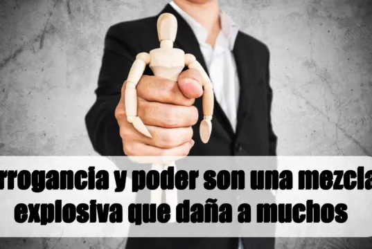 Arrogancia y poder son una mezcla explosiva que daña a muchos Poder