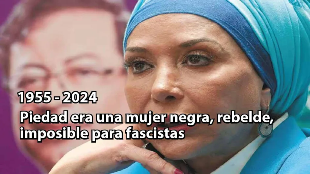 Piedad era una mujer negra, rebelde, imposible para fascistas que será recordada por su pueblo