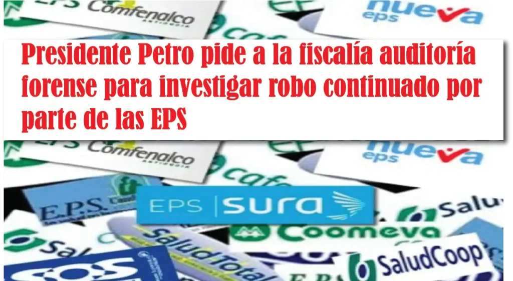 Presidente Petro pide auditoría forense para investigar robo continuado por parte de las EPS