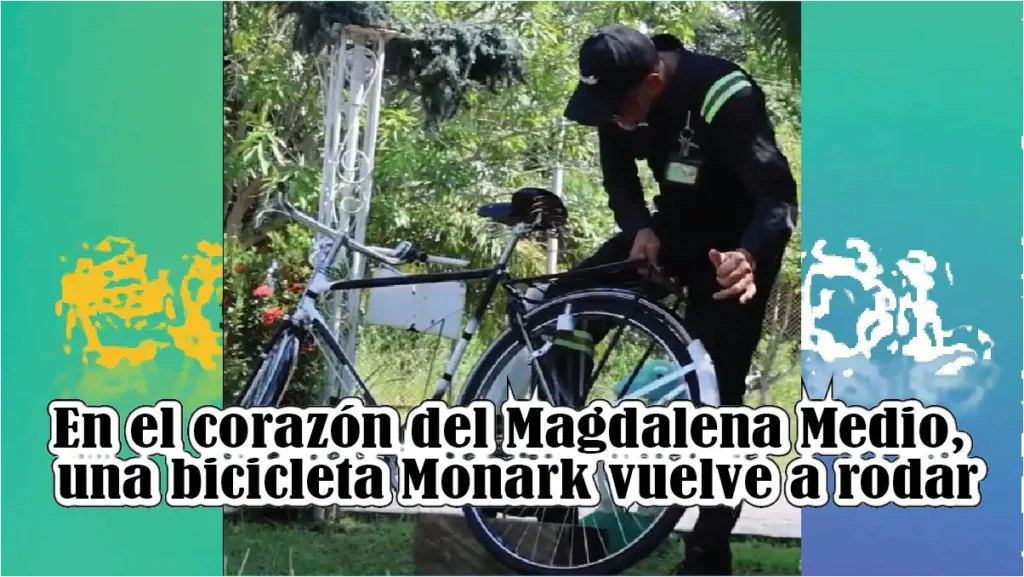 En el corazón del Magdalena Medio, una bicicleta Monark vuelve a rodar