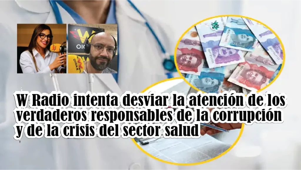 W Radio intenta desviar la atención de los verdaderos responsables de la corrupción y de la crisis del sector salud 