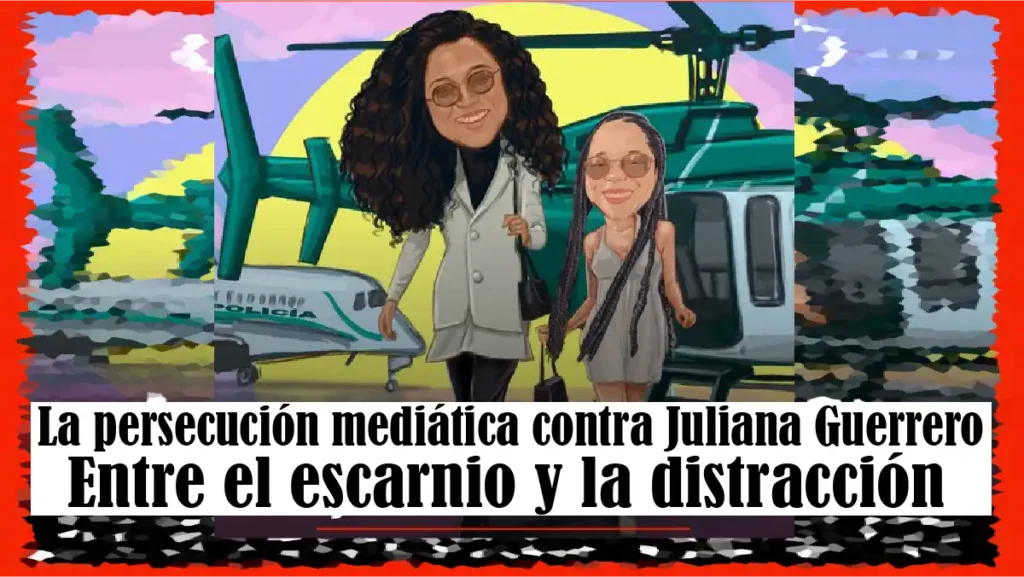 La persecución mediática contra Juliana Guerrero: entre el escarnio y la distracción