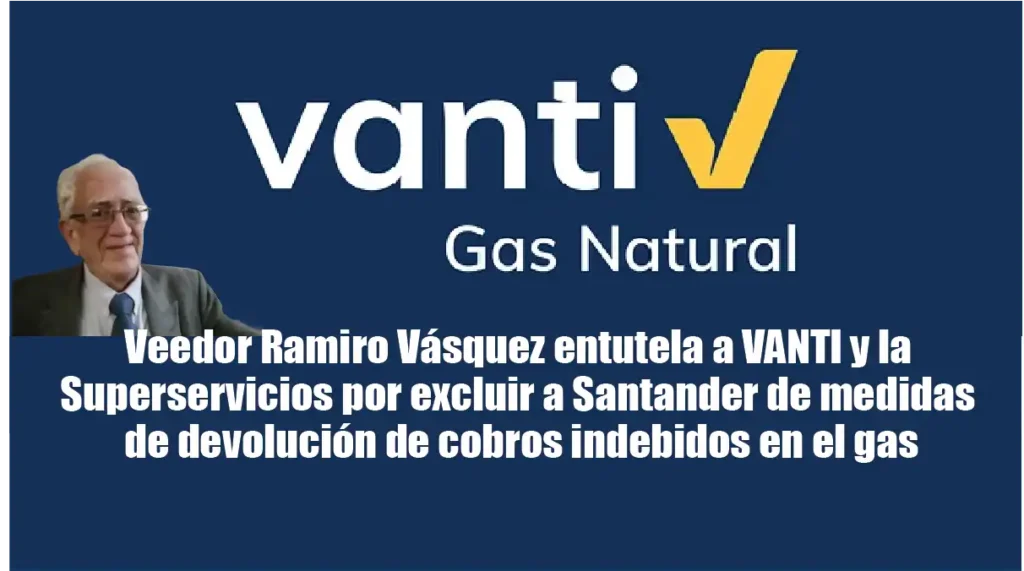 Veedor Ramiro Vásquez entutela a VANTI y la Superservicios
