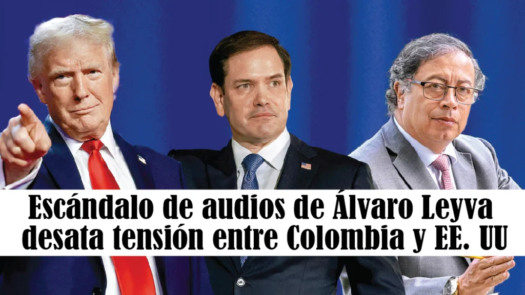 Escándalo de audios de Álvaro Leyva desata tensión entre Colombia y EE. UU