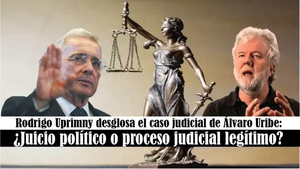 Rodrigo Uprimny desglosa el caso judicial de Álvaro Uribe: ¿Juicio político o proceso judicial legítimo?