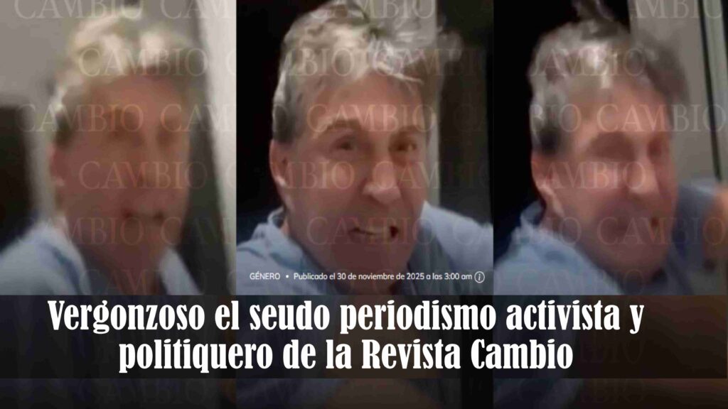 Vergonzoso el seudo periodismo activista y politiquero de la Revista Cambio