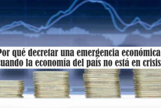 Por qué decretar una emergencia económica cuando la economía del país no está en crisis Por qué decretar una emergencia económica cuando la economía del país no está en crisis