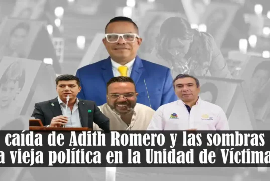 La caída de Adith Romero y las sombras de la vieja política en la Unidad de Víctimas La caída de Adith Romero y las sombras de la vieja política en la Unidad de Víctimas