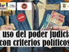 El uso del poder judicial con criterios políticos El uso del poder judicial con criterios políticos