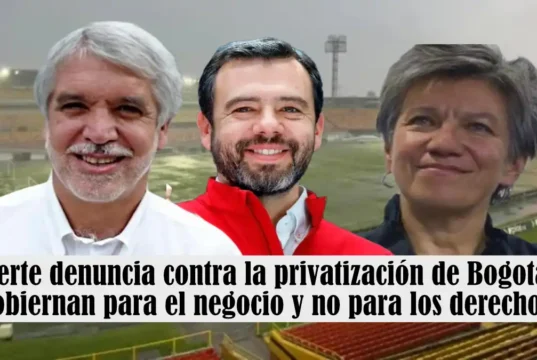 Fuerte denuncia contra la privatización de Bogotá: “Gobiernan para el negocio y no para los derechos” Fuerte denuncia contra la privatización de Bogotá