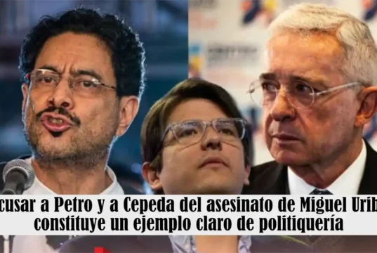 Acusar a Petro y a Cepeda del asesinato de Miguel Uribe constituye un ejemplo claro de politiquería Acusar a Petro y a Cepeda del asesinato de Miguel Uribe constituye un ejemplo claro de politiquería