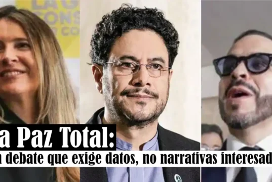 La Paz Total: un debate que exige datos, no narrativas interesadas de la oposición Paz Total